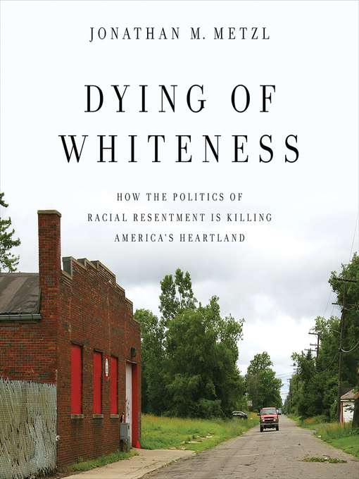 Title details for Dying of Whiteness by Jonathan M. Metzl - Wait list
